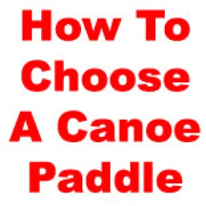 How To Choose The Right Canoe Paddle